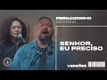 SENHOR EU PRECISO LORD I NEED YOU Fernandinho E Paula Versões