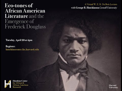 George Hutchinson, 'Eco-tones of African American Literature & the Emergence of Frederick Douglass'