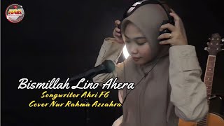 Download lagu Bismillah Lino Ahera Songwriter Ahri FG Cover Nur Rahma Azzahra mp3