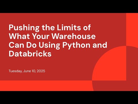 Watch: Pushing the Limits of What Your Warehouse Can Do Using Python and Databricks