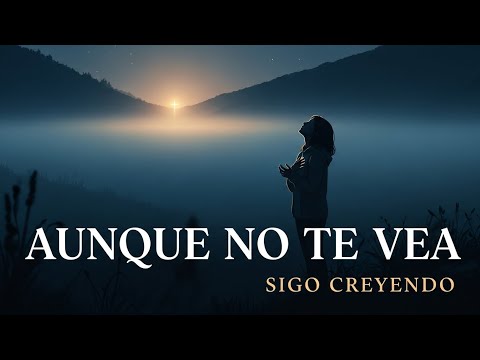 Aunque No Te Vea – Canción cristiana de fe en medio del silencio