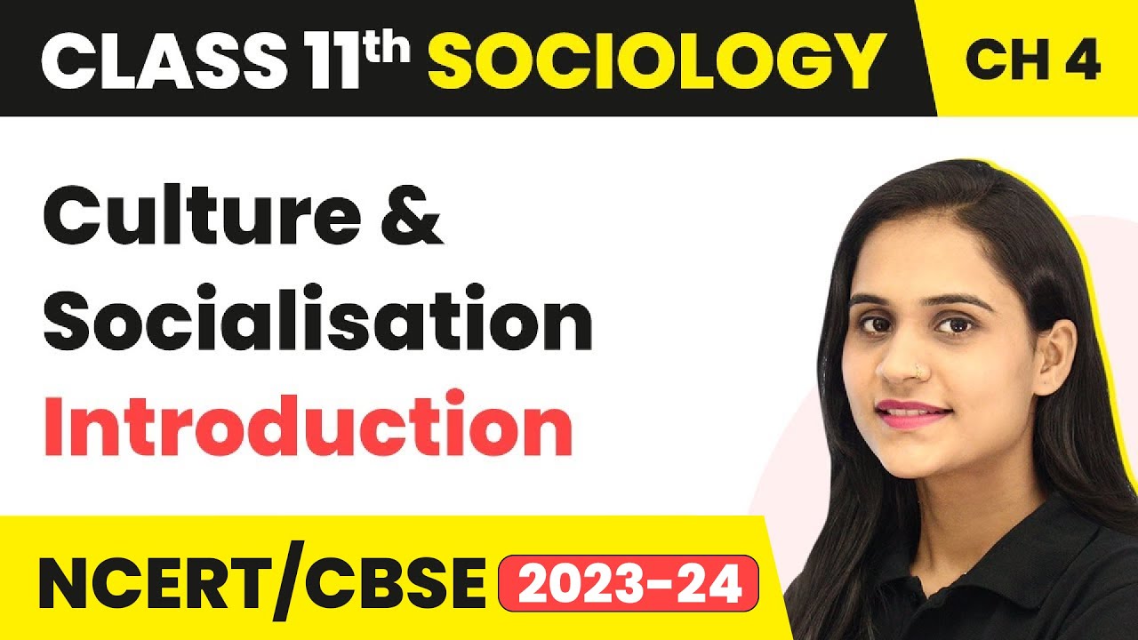 Class 11 Sociology Chapter 4 | Introduction - Culture and Socialisation