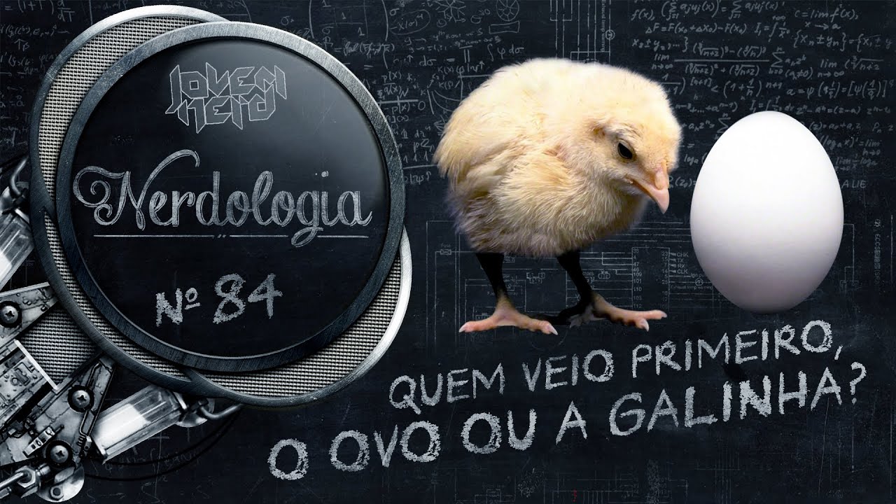 Quem veio primeiro, a galinha ou o ovo? | Nerdologia