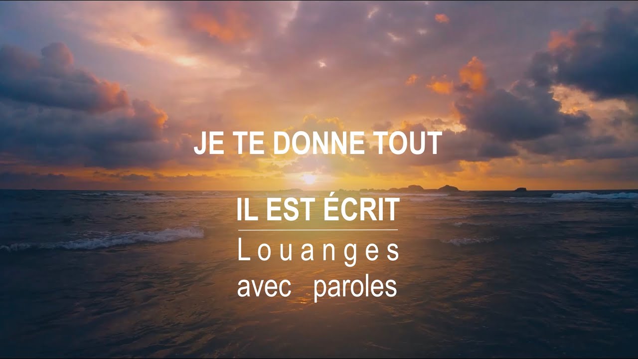 Je te donne tout - Il Est Écrit : Louanges avec paroles