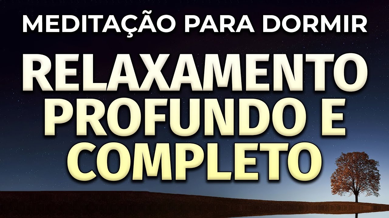 RELAXAMENTO PROFUNDO E COMPLETO: MEDITAÇÃO GUIADA PARA DORMIR