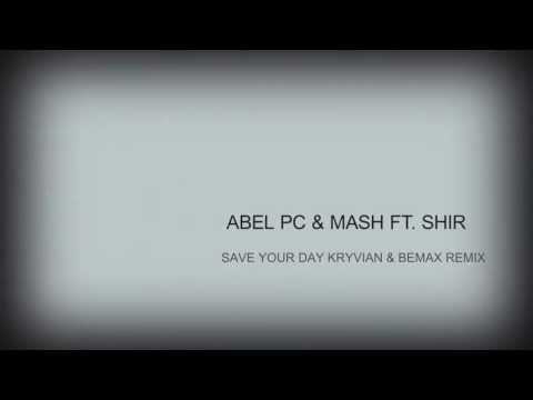 Abel Pc & Mash ft Shir - Save Your Day (Kryvian & Bemax remix)