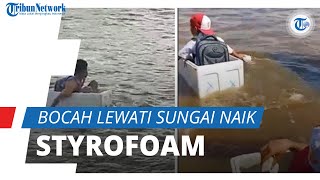 Viral Video Bocah Seberangi Sungai Naik Styrofoam ke Sekolah, Camat: Tak Ada Akses Jembatan di Sini