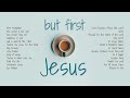 Spend Time With Jesus Christian Music Playlist For Mornings Reading Coffee