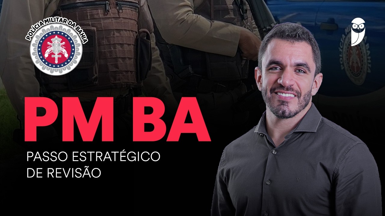 Concurso PM BA: Passo Estratégico de Revisão