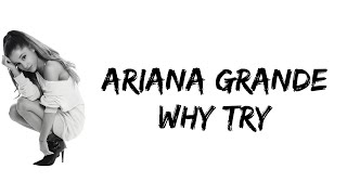 Ariana Grande - Why Try (lyrics)