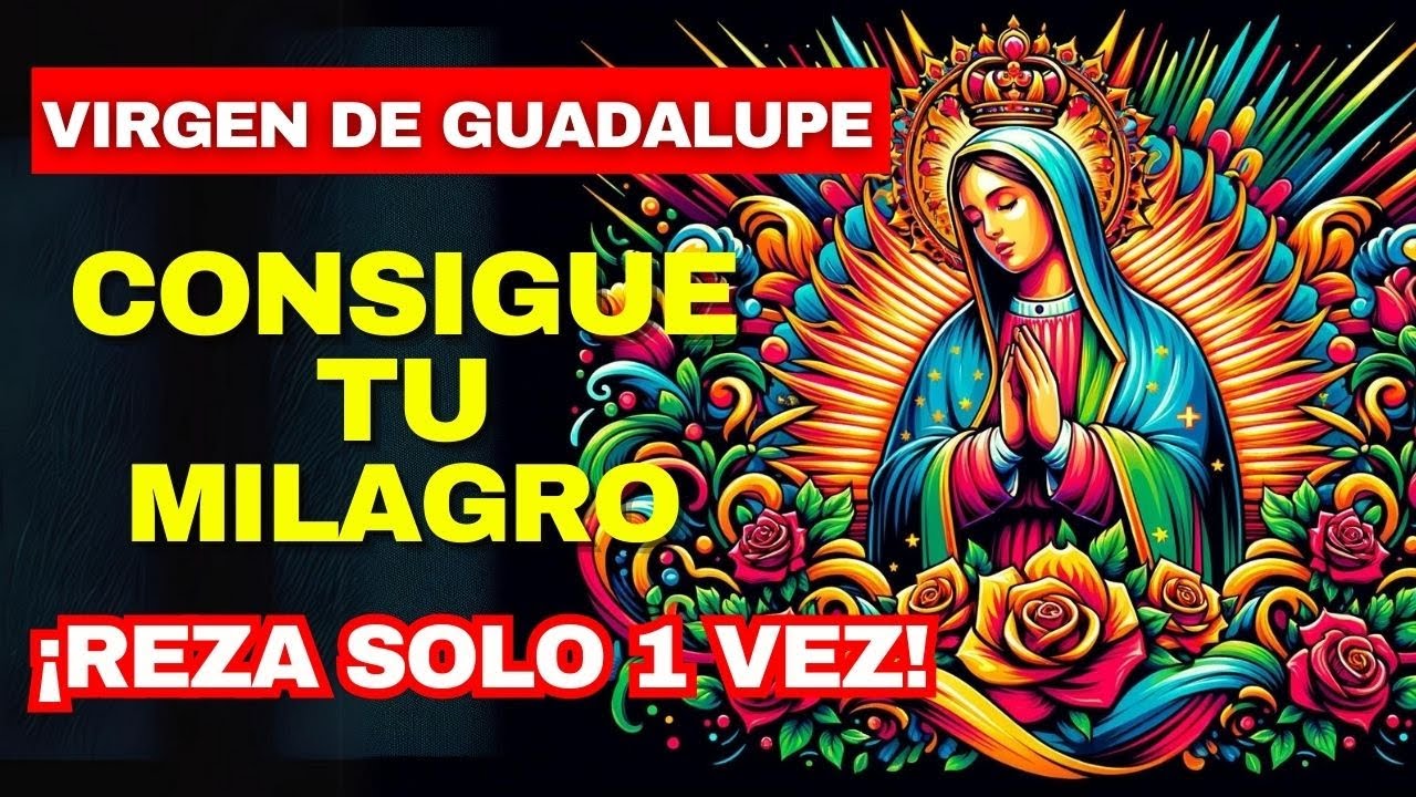 🌟Oración PODEROSA  a la Virgen de Guadalupe🌟 para Casos IMPOSIBLES | Consigue tu Milagro