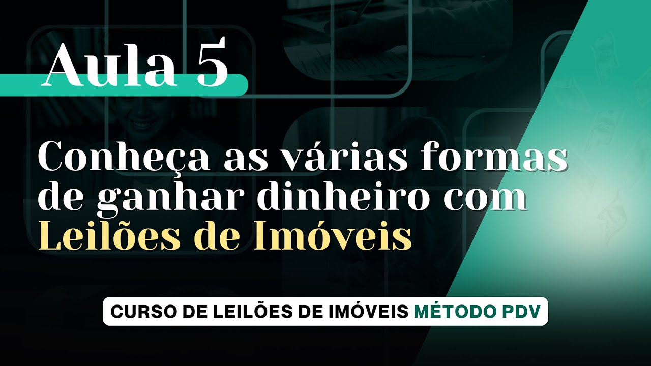Aula 5  - As oportunidades de investimento com Leilões de Imóveis