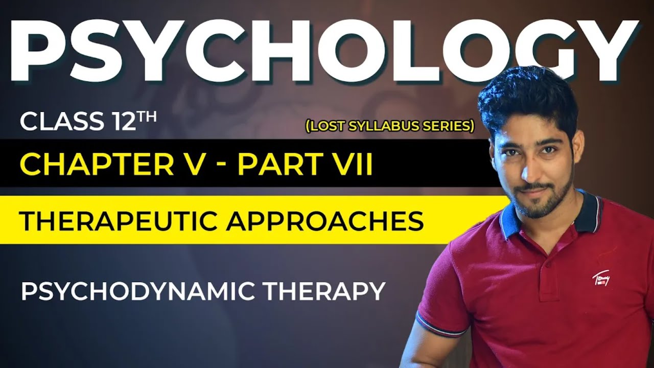 Class 12 Psychology Chapter 5 Part 07/07 - Therapeutic Approaches - Psychodynamic Therapy