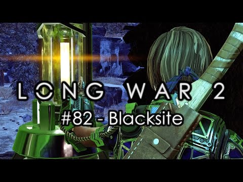 Long War 2 - Legend #82 "Blacksite" - XCOM 2 Let's Play: Long War 2 Gameplay Mod