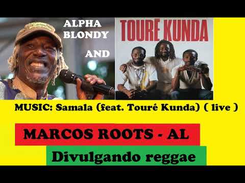 DIVULGANDO: Alpha Blondy  - Samala feat.  (Touré Kunda) (live) / MARCOS ROOTS - AL