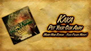 Kaka - Put Your Gun Away - Money Move Riddim - July 2013