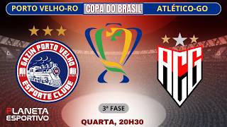 AO VIVO PORTO VELHO-RO X ATLÉTICO-GO | COPA DO BRASIL 3ª FASE - 11/03/2026