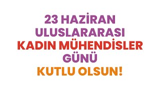 Uluslararası Kadın Mühendisler Günü Kutlu Olsun!