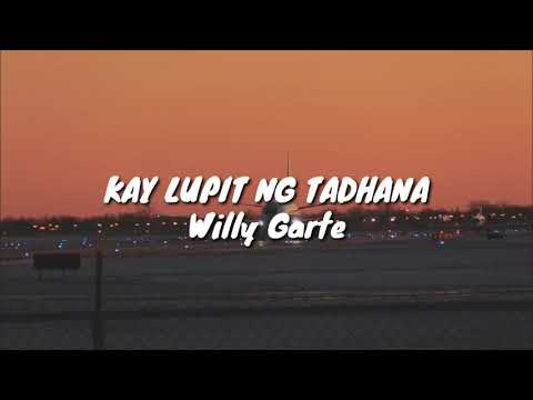 Kay Lupit Ng Tadhana - Willy Garte (Lyrics)
