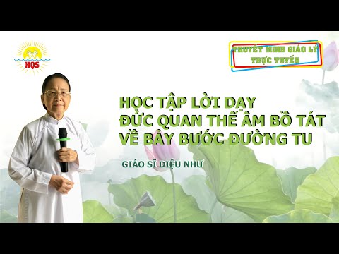 TMGL 2022 | KỲ 03: HỌC TẬP LỜI DẠY ĐỨC QUAN THẾ ÂM BỒ TÁT VỀ BẢY BƯỚC ĐƯỜNG TU | GS. DIỆU NHƯ