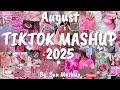 Tiktok Mashup August 2025 Not Clean