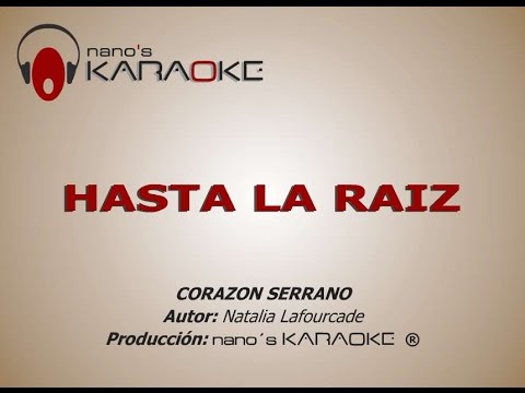 HASTA LA RAIZ - KARAOKE (Corazón Serrano)