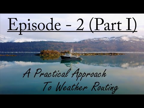 Episode 2 (Part I) - A Practical Approach To Weather Routing