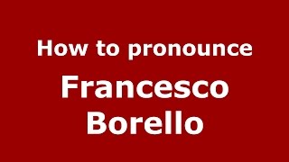 How to pronounce Francesco Borello