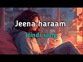 Jeena Haraam 2.0 (Song) | Lofi |🎧Slowed and Reverb 🎧 USE HEADPHONE |