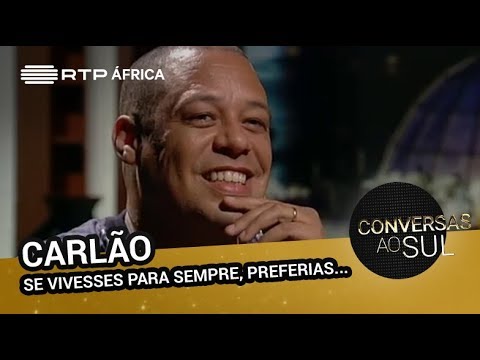 Carlão (Se vivesses para sempre, preferias...) | Conversas ao Sul | RTP África
