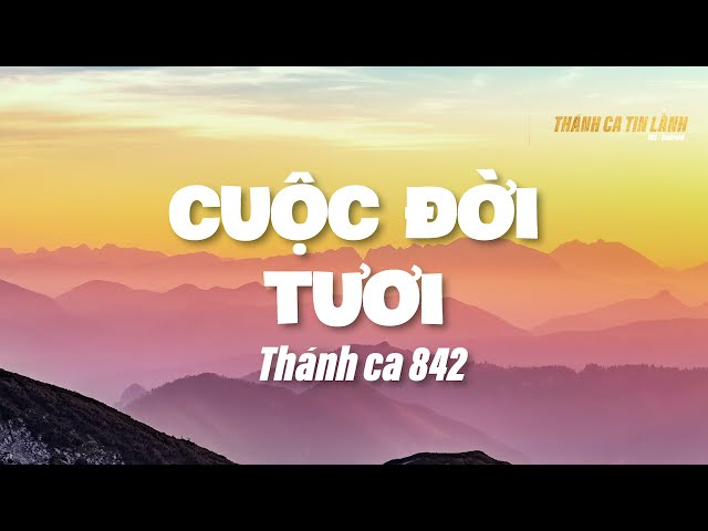 THÁNH CA 842 | CUỘC ĐỜI TƯƠI | KARAOKE  THÁNH CA TIN LÀNH