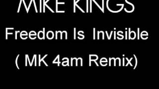 Mike Kings - Freedom Is Invisible ( MK 4am Remix)