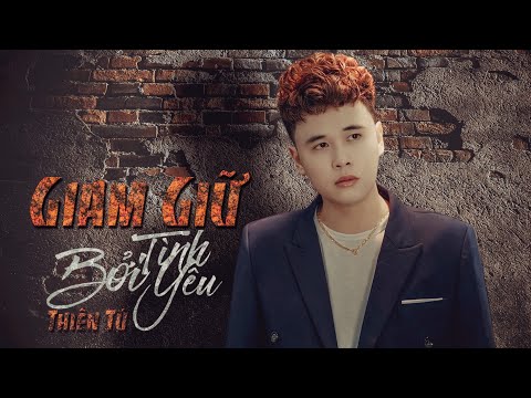 Giam giữ bởi tình yêu (Bị giam giữ bởi tình, bị tổn thương bởi yêu - bèi qíng suǒ kùn bèi ài suǒ shāng - 被情所困被爱所伤 ) - Thiên Tú