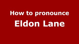 How to pronounce Eldon Lane