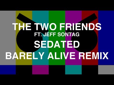 The Two Friends ft. Jeff Sontag - Sedated (Barely Alive Remix)