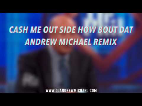 Cash Me Out Side How Bout Dah - Andrew Michael Remix