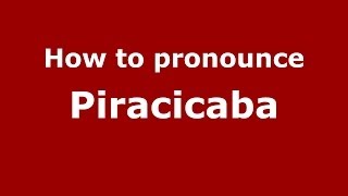How to pronounce Piracicaba