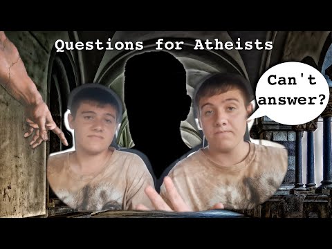 Answering Questions Atheists "CAN'T' answer...