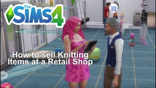 Sims 4 How To Sell Nifty Knitting Items in a Retail Store