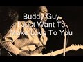 Buddy Guy-I Just Want To Make Love To You