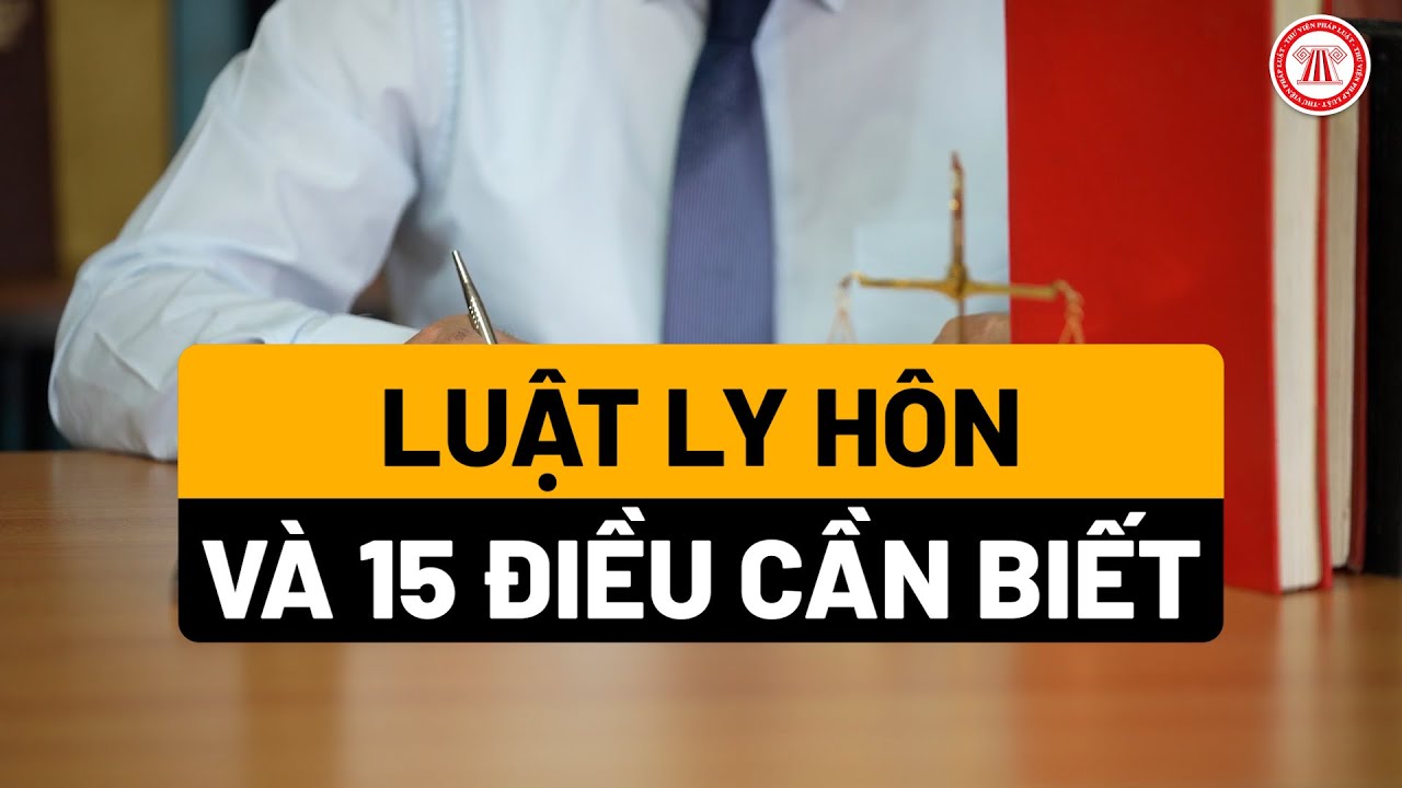 Luật ly hôn và 15 điều cần biết