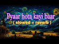 Pyaar Hota Kayi Baar Hai Song Slowed Reverb Jhothi Main Makkar Ranbir Shraddha Arijit Amitabh