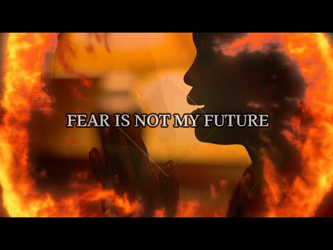 Fear Is Not My Future