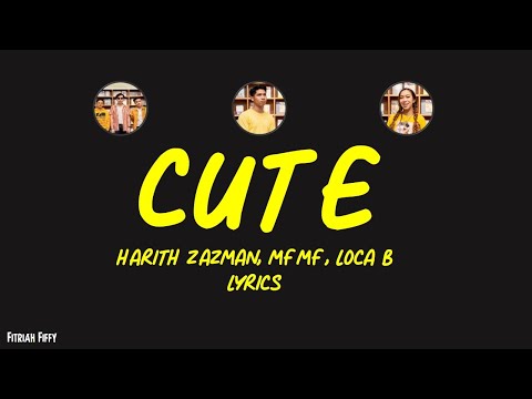 Harith Zazman, MFMF, Loca B - Cute (Stop Lah Being So Cute) (lirik/lyrics)