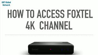 How to access foxtel 4K Channel