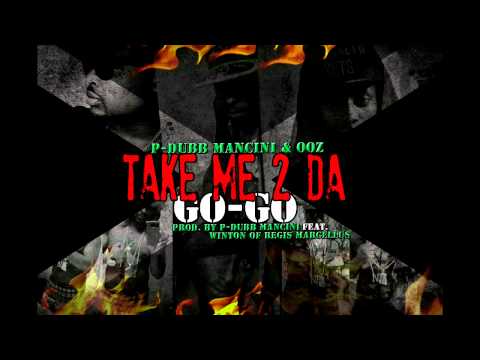 P-Dubb Mancini featuring OOZ - Take Me 2 Da Go-Go (2013)
