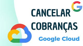 🚨 Como Cancelar Cobranças no Google Cloud: Tutorial Rápido!
