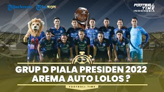 Peta Persaingan Grup D Piala Presiden 2022: Arema FC Diunggulkan Lolos, Ditemani Persik atau PSM?