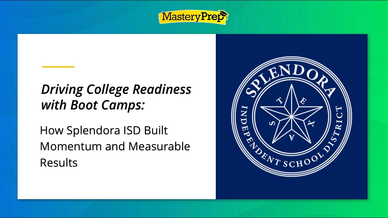 [WEBINAR] How Splendora ISD Drove College Readiness with MasteryPrep Boot Camps