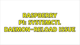 Raspberry Pi: systemctl daemon-reload issue